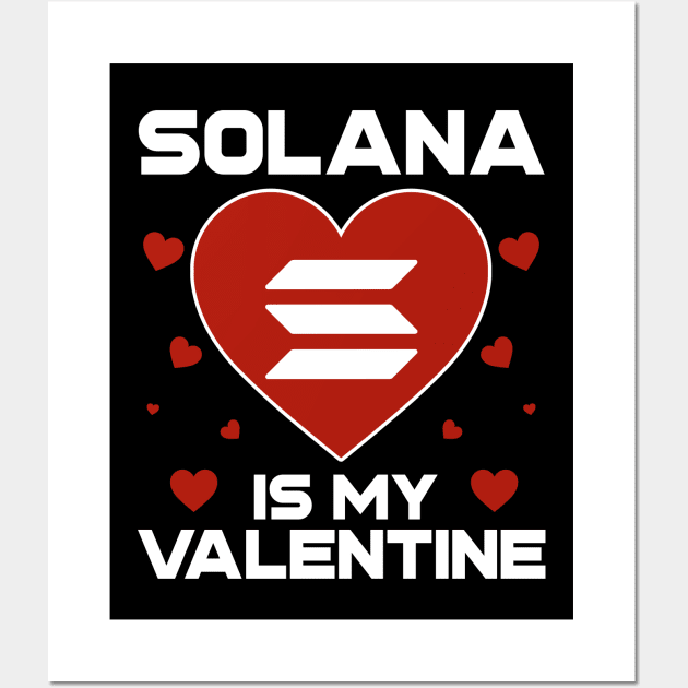 Solana Is My Valentine SOL Coin To The Moon Crypto Token Cryptocurrency Blockchain Wallet Birthday Gift For Men Women Kids Wall Art by Thingking About